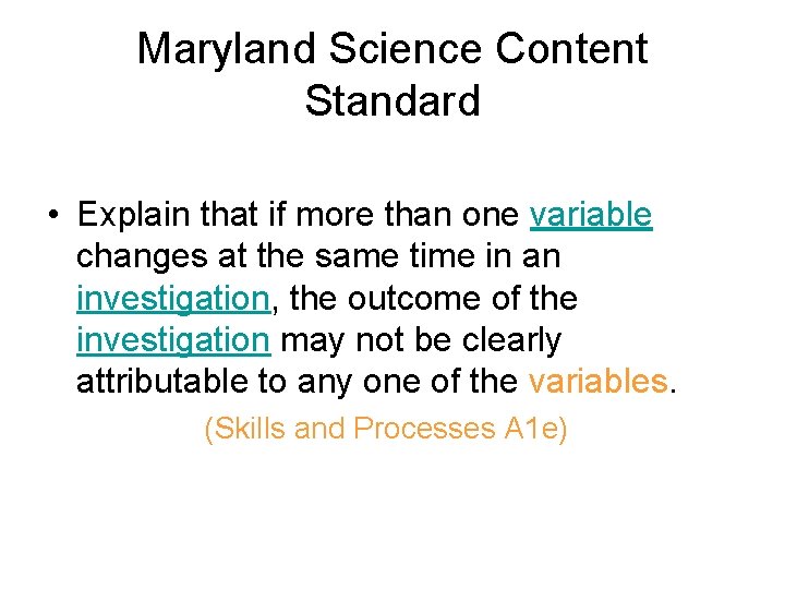 Maryland Science Content Standard • Explain that if more than one variable changes at