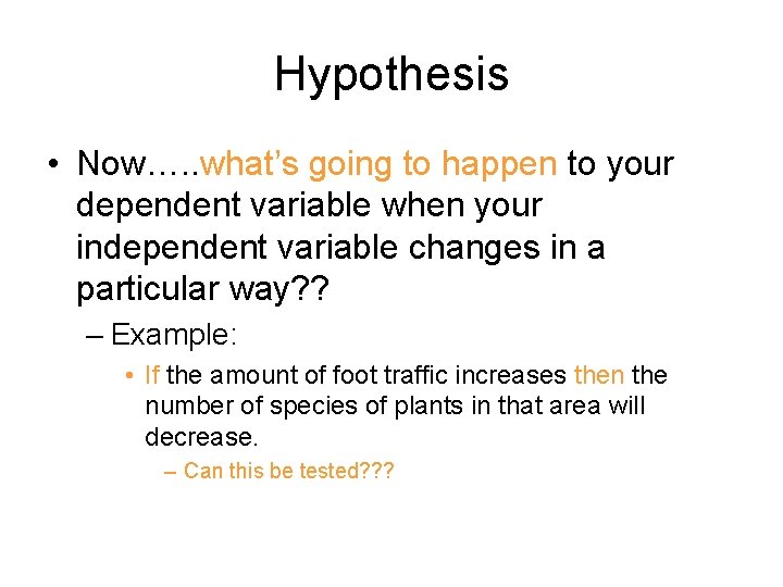 Hypothesis • Now…. . what’s going to happen to your dependent variable when your