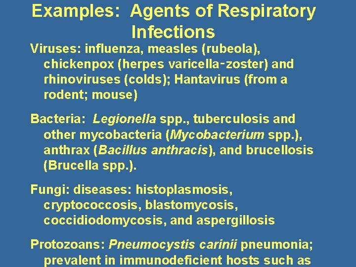 Examples: Agents of Respiratory Infections Viruses: influenza, measles (rubeola), chickenpox (herpes varicella‑zoster) and rhinoviruses