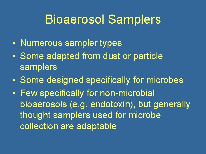 Bioaerosol Samplers • Numerous sampler types • Some adapted from dust or particle samplers