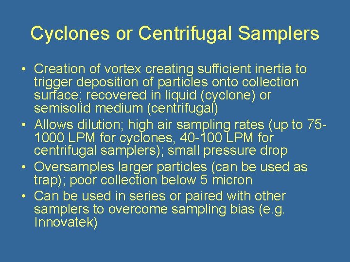 Cyclones or Centrifugal Samplers • Creation of vortex creating sufficient inertia to trigger deposition
