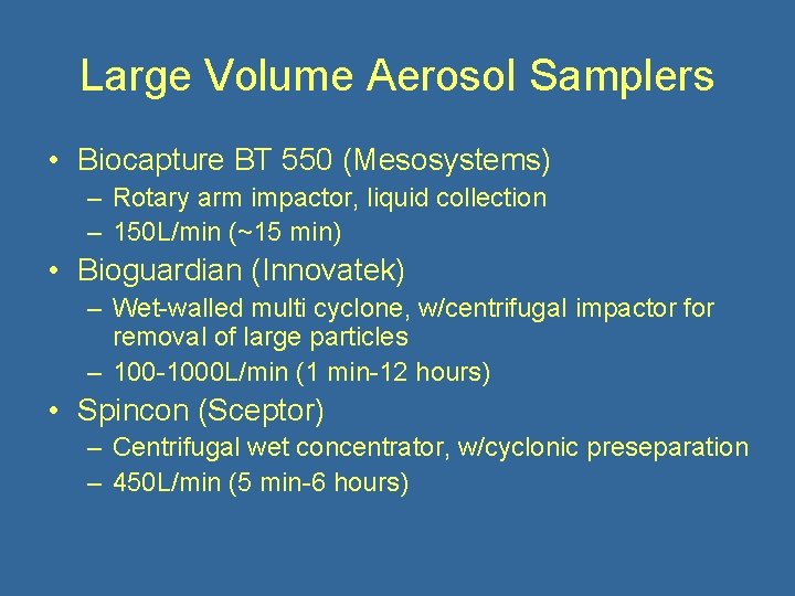 Large Volume Aerosol Samplers • Biocapture BT 550 (Mesosystems) – Rotary arm impactor, liquid