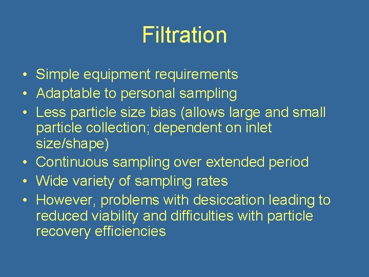 Filtration • Simple equipment requirements • Adaptable to personal sampling • Less particle size