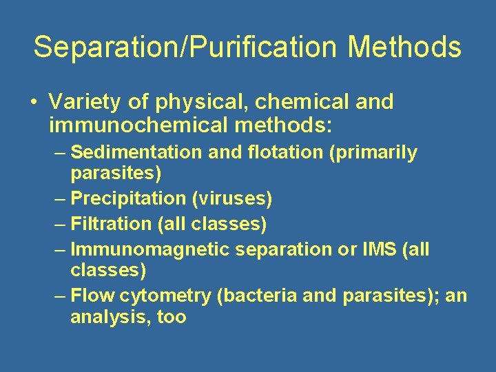 Separation/Purification Methods • Variety of physical, chemical and immunochemical methods: – Sedimentation and flotation