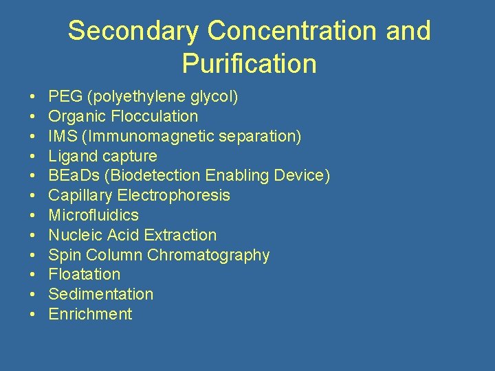 Secondary Concentration and Purification • • • PEG (polyethylene glycol) Organic Flocculation IMS (Immunomagnetic
