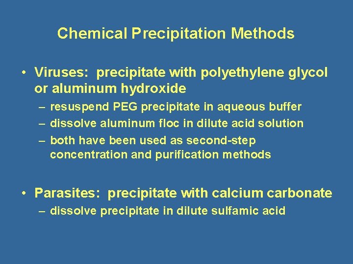 Chemical Precipitation Methods • Viruses: precipitate with polyethylene glycol or aluminum hydroxide – resuspend
