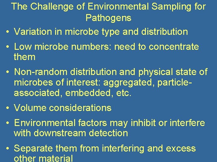 The Challenge of Environmental Sampling for Pathogens • Variation in microbe type and distribution