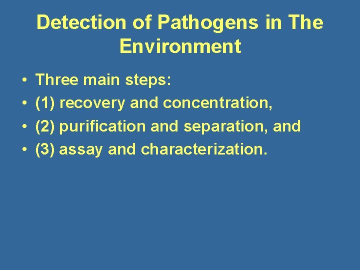 Detection of Pathogens in The Environment • • Three main steps: (1) recovery and