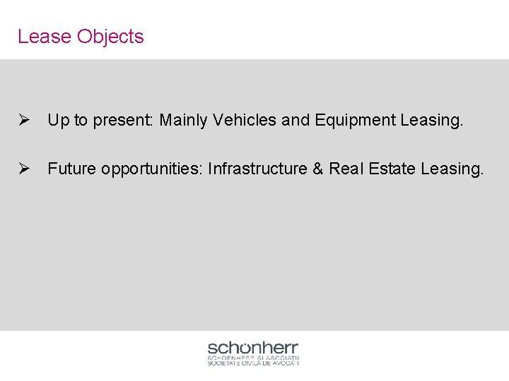 Lease Objects Ø Up to present: Mainly Vehicles and Equipment Leasing. Ø Future opportunities: