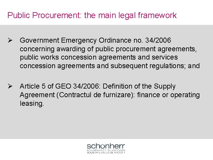 Public Procurement: the main legal framework Ø Government Emergency Ordinance no. 34/2006 concerning awarding