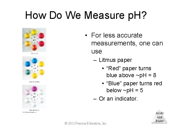 How Do We Measure p. H? • For less accurate measurements, one can use