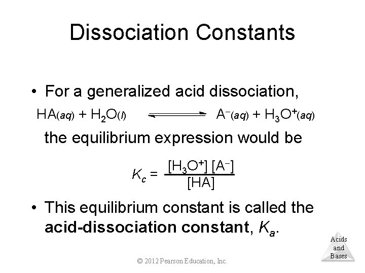 Dissociation Constants • For a generalized acid dissociation, HA(aq) + H 2 O(l) A
