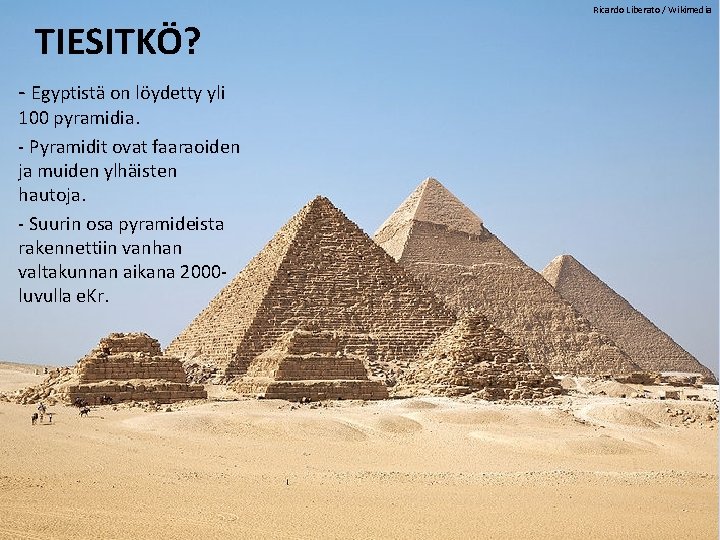 Ricardo Liberato / Wikimedia TIESITKÖ? ‐ Egyptistä on löydetty yli 100 pyramidia. ‐ Pyramidit