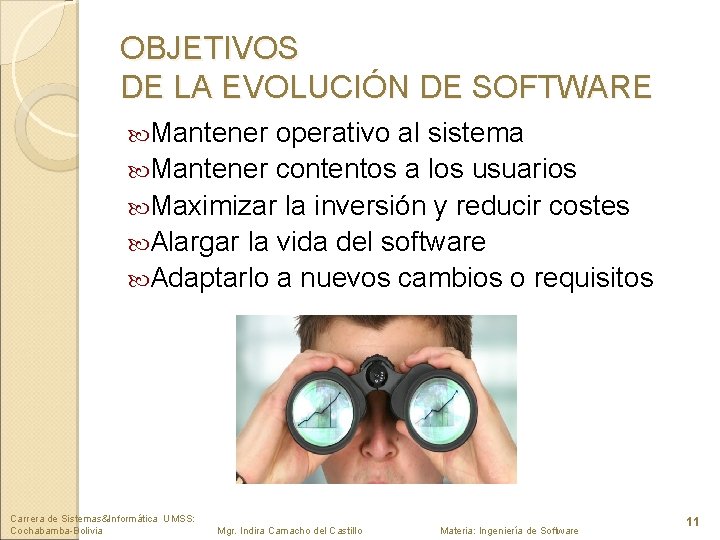 OBJETIVOS DE LA EVOLUCIÓN DE SOFTWARE Mantener operativo al sistema Mantener contentos a los