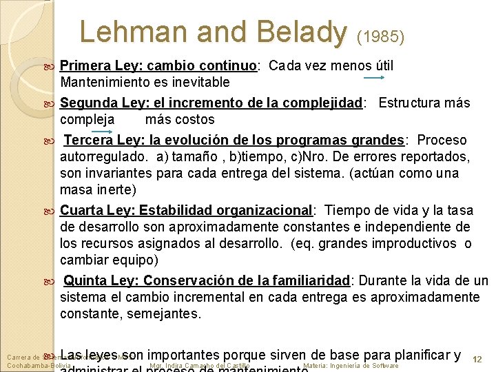 Lehman and Belady (1985) Primera Ley: cambio continuo: Cada vez menos útil Mantenimiento es
