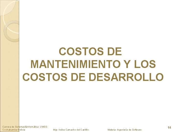 COSTOS DE MANTENIMIENTO Y LOS COSTOS DE DESARROLLO Carrera de Sistemas&Informática UMSS: Cochabamba-Bolivia Mgr.