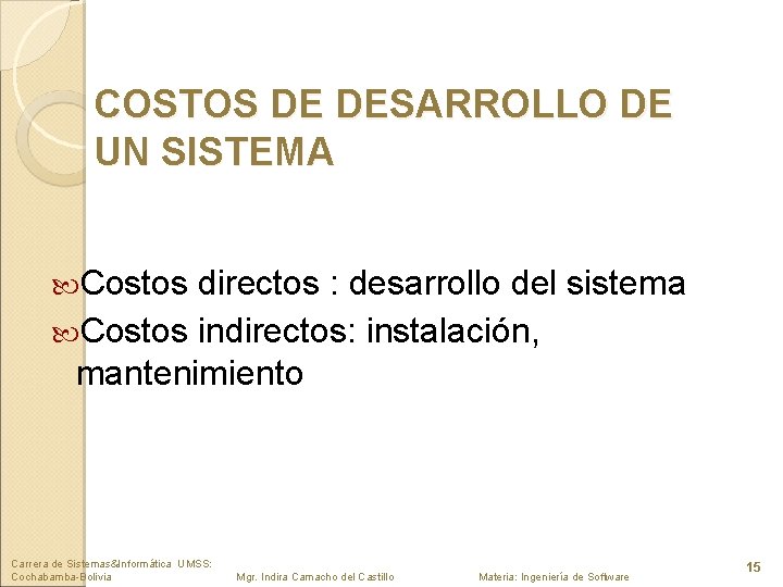 COSTOS DE DESARROLLO DE UN SISTEMA Costos directos : desarrollo del sistema Costos indirectos: