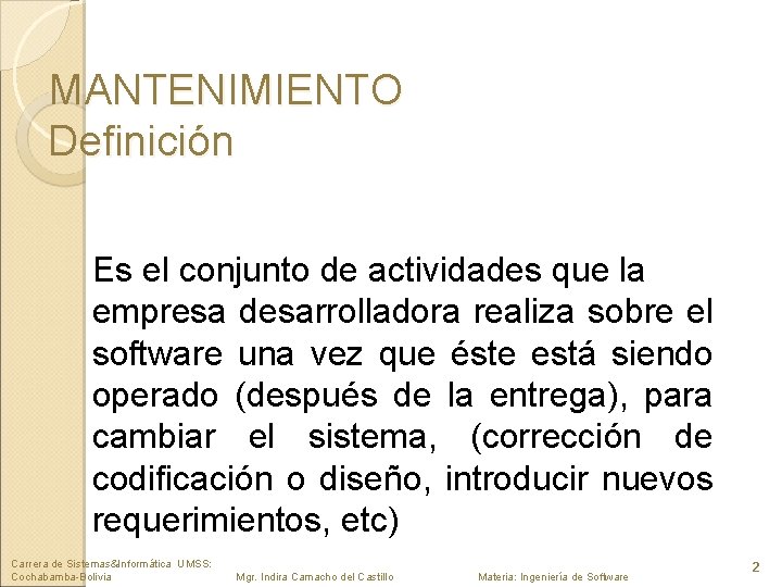 MANTENIMIENTO Definición Es el conjunto de actividades que la empresa desarrolladora realiza sobre el