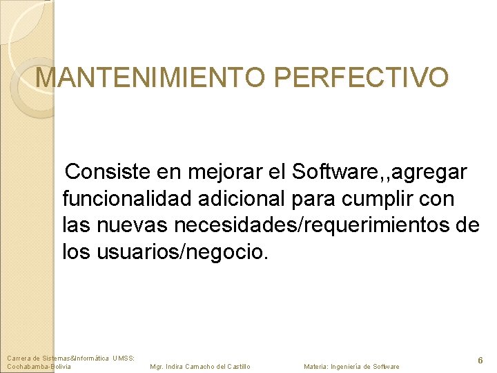 MANTENIMIENTO PERFECTIVO Consiste en mejorar el Software, , agregar funcionalidad adicional para cumplir con
