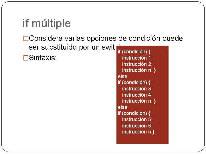 if múltiple ` �Considera varias opciones de condición puede ser substituido por un switch.