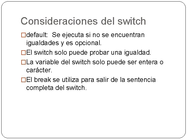 Consideraciones del switch �default: Se ejecuta si no se encuentran igualdades y es opcional.