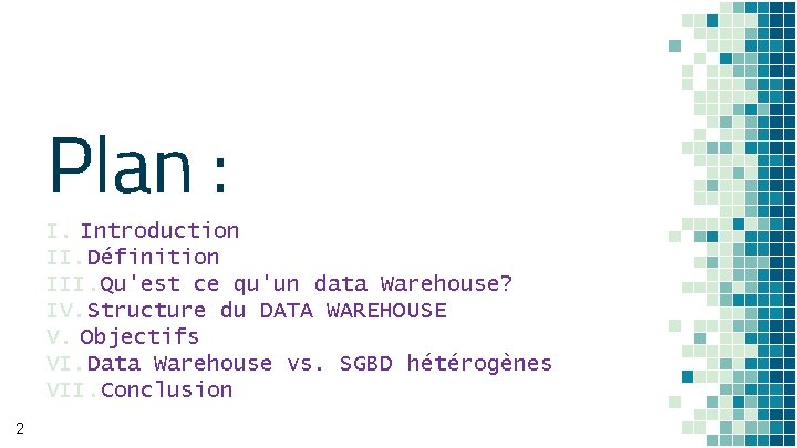 Plan : I. Introduction II. Définition III. Qu'est ce qu'un data Warehouse? IV. Structure