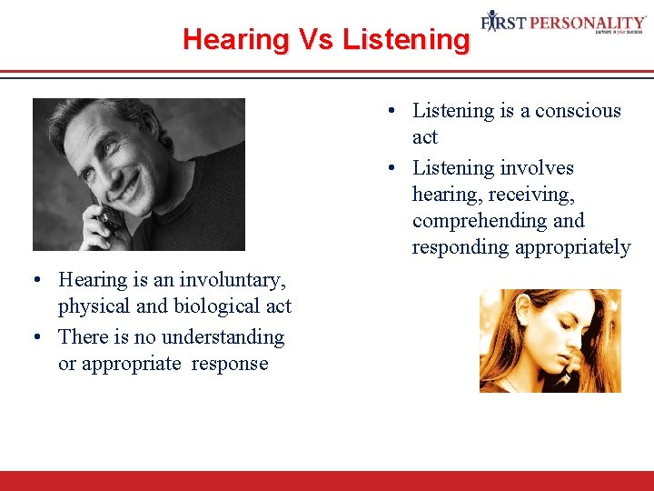 Hearing Vs Listening • Listening is a conscious act • Listening involves hearing, receiving,