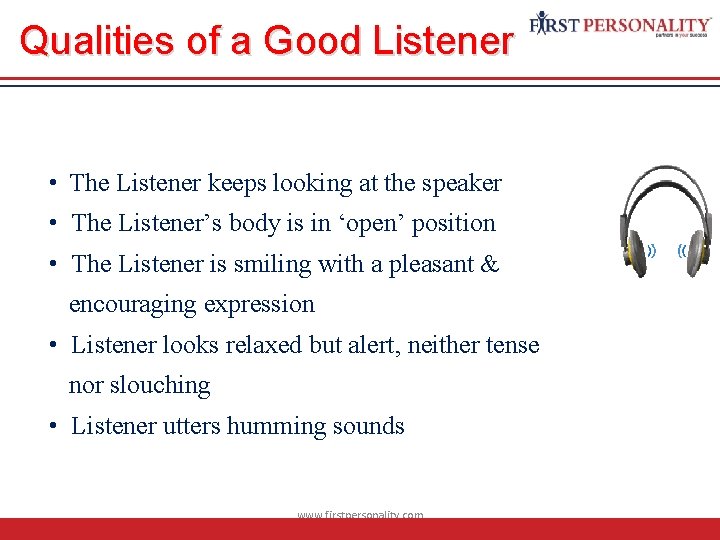 Qualities of a Good Listener • The Listener keeps looking at the speaker •