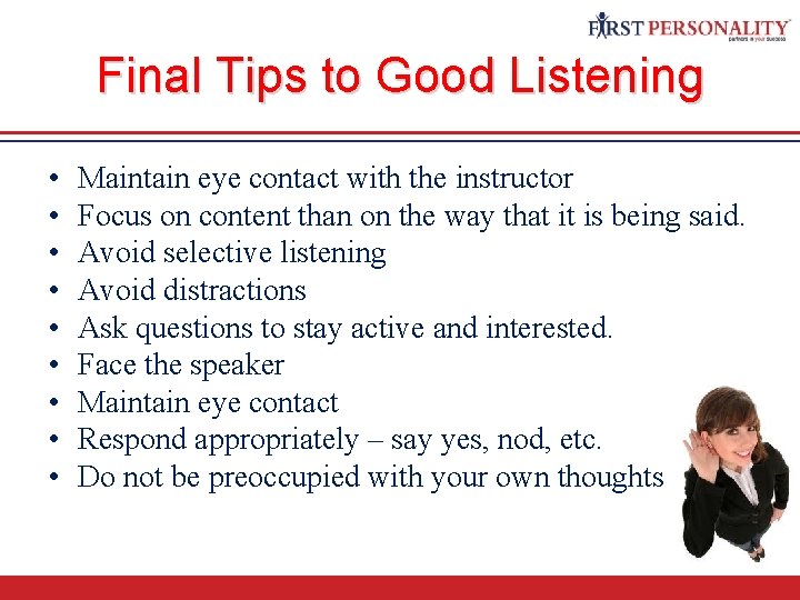Final Tips to Good Listening • • • Maintain eye contact with the instructor