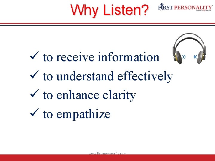 Why Listen? ü to receive information ü to understand effectively ü to enhance clarity