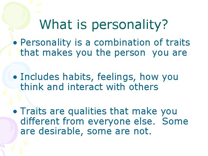 What is personality? • Personality is a combination of traits that makes you the