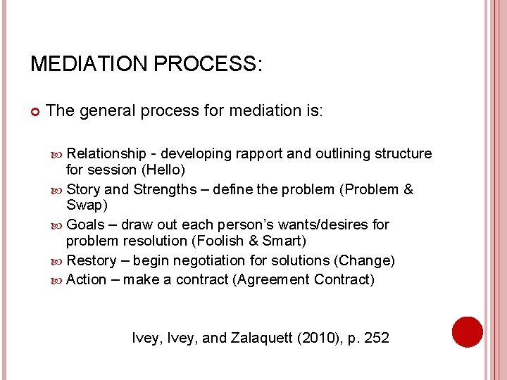 MEDIATION PROCESS: The general process for mediation is: Relationship - developing rapport and outlining