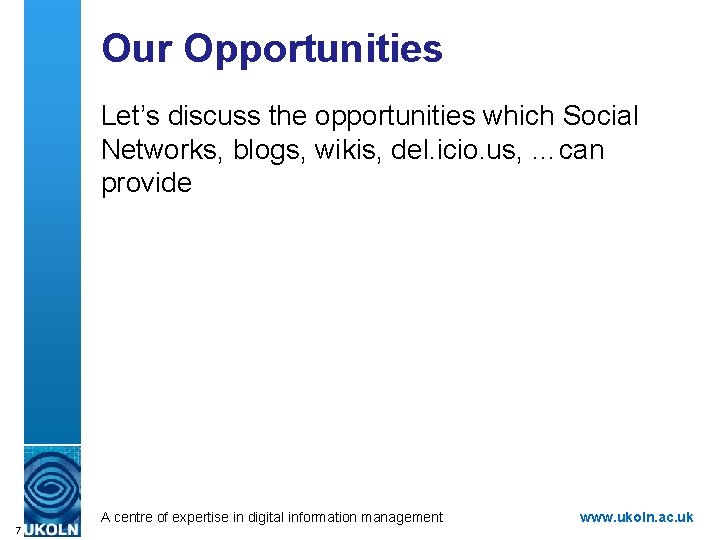 Our Opportunities Let’s discuss the opportunities which Social Networks, blogs, wikis, del. icio. us,