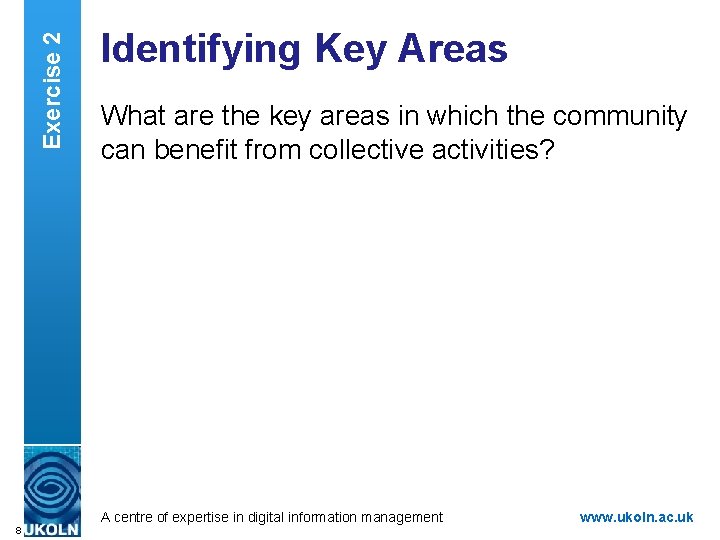 Exercise 2 Identifying Key Areas What are the key areas in which the community