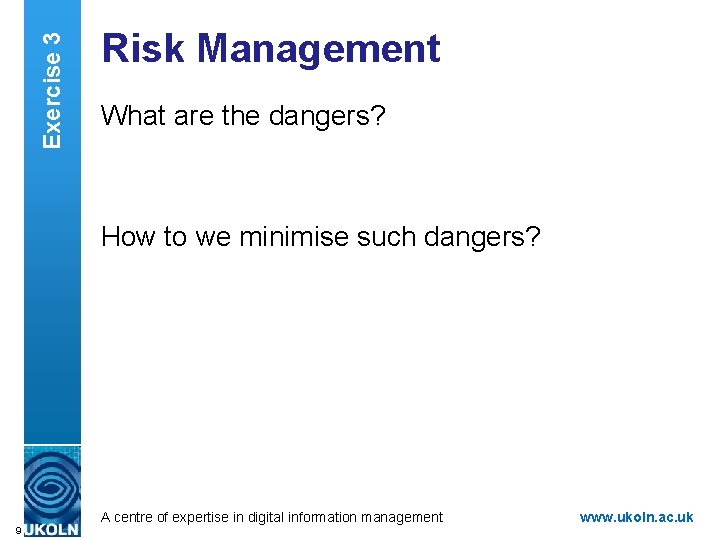 Exercise 3 Risk Management What are the dangers? How to we minimise such dangers?