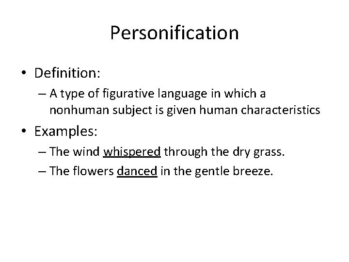 Personification • Definition: – A type of figurative language in which a nonhuman subject Personification • Definition: – A type of figurative language in which a nonhuman subject