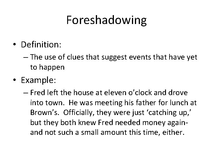 Foreshadowing • Definition: – The use of clues that suggest events that have yet Foreshadowing • Definition: – The use of clues that suggest events that have yet