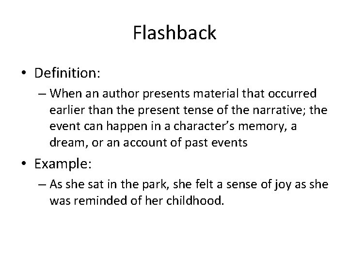 Flashback • Definition: – When an author presents material that occurred earlier than the Flashback • Definition: – When an author presents material that occurred earlier than the