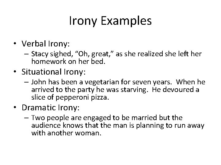 Irony Examples • Verbal Irony: – Stacy sighed, “Oh, great, ” as she realized Irony Examples • Verbal Irony: – Stacy sighed, “Oh, great, ” as she realized