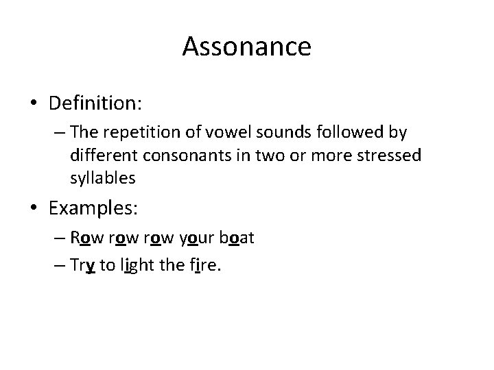 Assonance • Definition: – The repetition of vowel sounds followed by different consonants in Assonance • Definition: – The repetition of vowel sounds followed by different consonants in