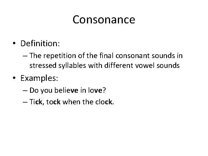Consonance • Definition: – The repetition of the final consonant sounds in stressed syllables Consonance • Definition: – The repetition of the final consonant sounds in stressed syllables