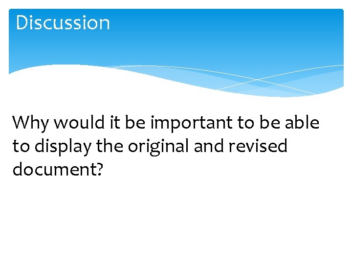 Discussion Why would it be important to be able to display the original and