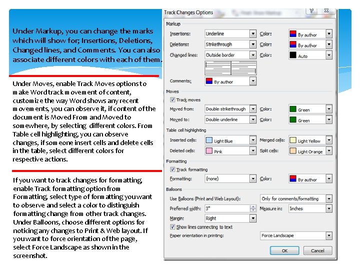 Under Markup, you can change the marks which will show for; Insertions, Deletions, Changed