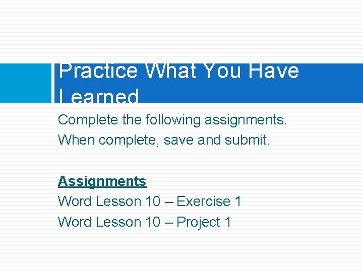 Practice What You Have Learned Complete the following assignments. When complete, save and submit.