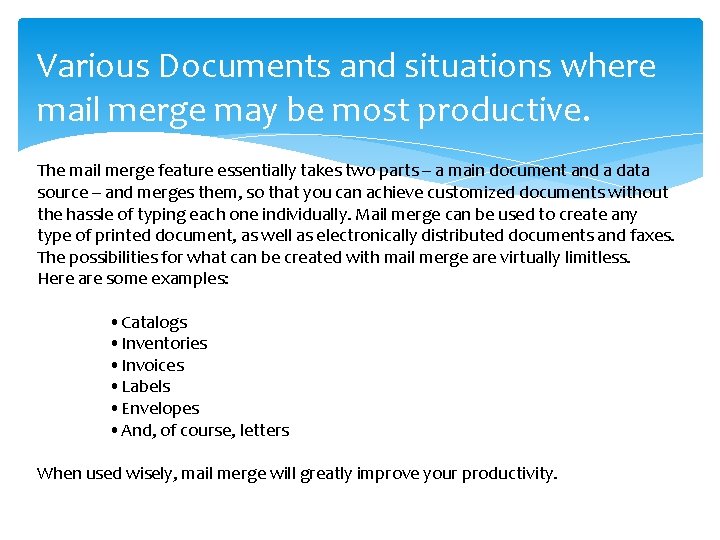 Various Documents and situations where mail merge may be most productive. The mail merge