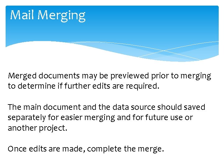 Mail Merging Merged documents may be previewed prior to merging to determine if further