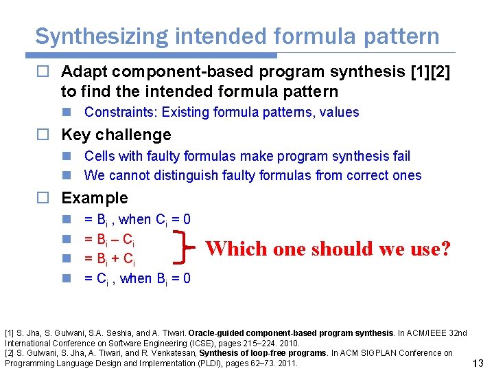 Synthesizing intended formula pattern o Adapt component-based program synthesis [1][2] to find the intended
