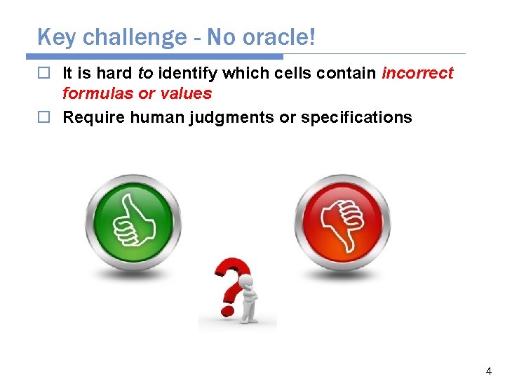Key challenge - No oracle! o It is hard to identify which cells contain