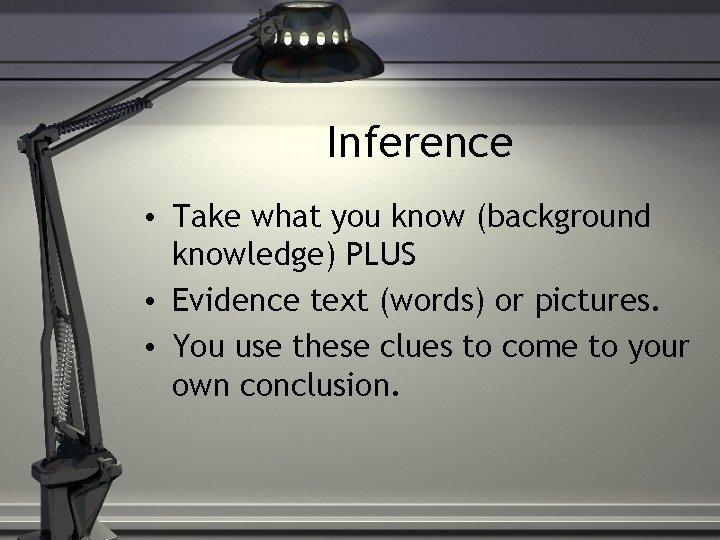 Inference • Take what you know (background knowledge) PLUS • Evidence text (words) or