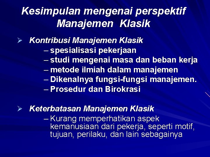 Kesimpulan mengenai perspektif Manajemen Klasik Ø Kontribusi Manajemen Klasik – spesialisasi pekerjaan – studi